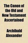 The Canon of the Old and New Testament Ascertained