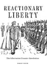 Reactionary Liberty The Libertarian CounterRevolution