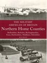 The Military Airfields of Britain Northern Home Counties Bedfordshire Berkshire Buckinghamshire Essex Hertfordshire Middlesex Oxfordshire