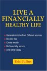 Live a Financially Healthy life Generate income from Different sources Be debt free Create wealth Be financially secure And retire happy