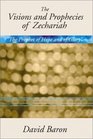 Visions  Prophecies of Zechariah The Prophet of Hope and of Glory An Exposition
