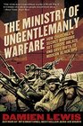 The Ministry of Ungentlemanly Warfare How Churchill's Secret Warriors Set Europe Ablaze and Gave Birth to Modern Black Ops