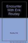 Encounter With Erik Routley