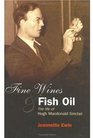 Fine Wines and Fish Oil The Life of Hugh Macdonald Sinclair