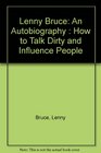 Lenny Bruce An Autobiography  How to Talk Dirty and Influence People