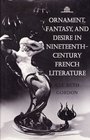 Ornament Fantasy and Desire in NineteenthCentury French Literature