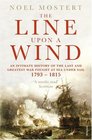 The Line Upon a Wind An Intimate History of the Last and Greatest War Fought at Sea Under Sail 17931815