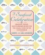 A Seafood Celebration Healthful Festive EasyToPrepare Recipes for the Casual Cook or the Connoisseur