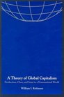 A Theory of Global Capitalism  Production Class and State in a Transnational World