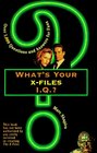 What's Your XFiles IQ Over 1000 Questions and Answers for Fans