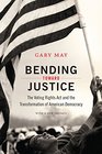 Bending Toward Justice The Voting Rights Act and the Transformation of American Democracy
