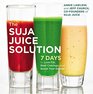 The Suja Juice Solution 7 Days to Lose Weight Beat Cravings and Boost Your Energy