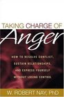 Taking Charge of Anger  How to Resolve Conflict Sustain Relationships and Express Yourself without Losing Control