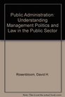 Public Administration Understanding Management Politics and Law in Public Sector