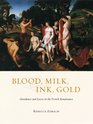 Blood Milk Ink Gold Abundance and Excess in the French Renaissance