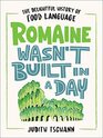 Romaine Wasn't Built in a Day The Delightful History of Food Language