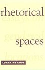 Rhetorical Spaces Essays on Gendered Locations