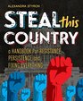 Steal This Country A Handbook for Resistance Persistence and Fixing Almost Everything