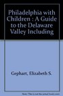 Philadelphia With Children A Guide to the Delaware Valley Including Lancaster and Hershey