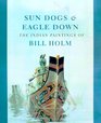 Sun Dogs and Eagle Down The Indian Paintings of Bill Holm