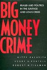 Big Money Crime Fraud and Politics in the Savings and Loan Crisis