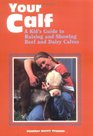 Your Calf  A Kid's Guide to Raising and Showing Beef and Dairy Calves