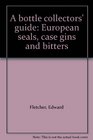 A bottle collectors' guide European seals case gins and bitters