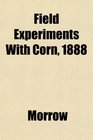 Field Experiments With Corn 1888