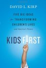 Kids First Five Big Ideas for Transforming Children's Lives and America's Future