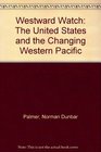 Westward Watch The United States and the Changing Western Pacific