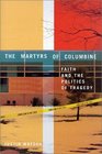 The Martyrs of Columbine Faith and the Politics of Tragedy