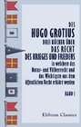 Des Hugo Grotius drei Bcher ber das Recht des Krieges und Friedens in welchem das Natur und Vlkerrecht und das Wichtigste aus dem ffentlichen Recht  JH v Kirchmann Band 1