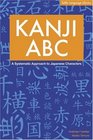 Kanji ABC A Systematic Approach to Japanese Characters