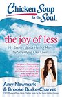 Chicken Soup for the Soul The Joy of Less 101 Stories about Having More by Simplifying Our Lives