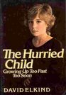 The Hurried Child: Growing Up Too Fast Too Soon