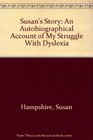 Susan's Story An Autobiographical Account of My Struggle With Dyslexia