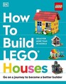 How to Build LEGO Houses Go on a Journey to Become a Better Builder