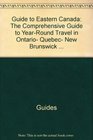 Guide to eastern Canada The comprehensive guide to yearround travel in Ontario Quebec New Brunswick