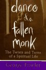 Dance of a Fallen Monk The Twists and Turns of a Spiritual Life