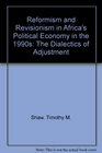 Reformism and Revisionism in Africa's Political Economy in the 1990s The Dialectics of Adjustment