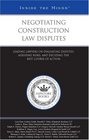Negotiating Construction Law Disputes Leading Lawyers on Evaluating Disputes Assessing Risks and Deciding the Best Course of Action