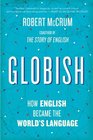 Globish How English Became the World's Language