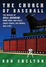 The Church of Baseball The Making of Bull Durham Home Runs Bad Calls Crazy Fights Big Swings and a Hit