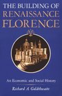 The Building of Renaissance Florence  An Economic and Social History