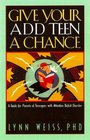 Give Your ADD Teen a Chance A Guide for Parents of Teenagers With Attention Deficit Disorder