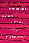 Everyone Knows How Much I Love You A Novel