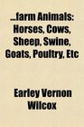 Farm Animals Horses Cows Sheep Swine Goats Poultry Etc