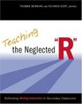 Teaching the Neglected R Rethinking Writing Instruction in Secondary Classrooms