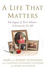 A Life That Matters  The Legacy of Terri Schiavo  A Lesson for Us All