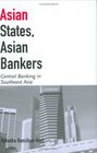 Asian States Asian Bankers Central Banking in Southeast Asia